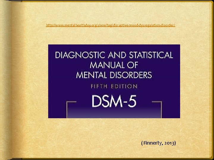 http: //www. mentalhealthday. org/show/tag/disruptive-mood-dysregulation-disorder/ (Finnerty, 2013) 