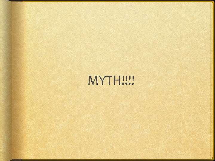 MYTH!!!! 