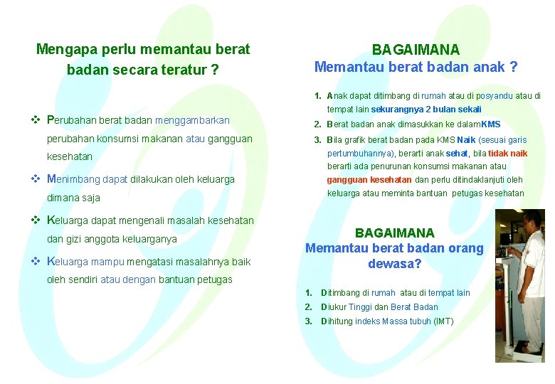 Mengapa perlu memantau berat badan secara teratur ? v Perubahan berat badan menggambarkan perubahan