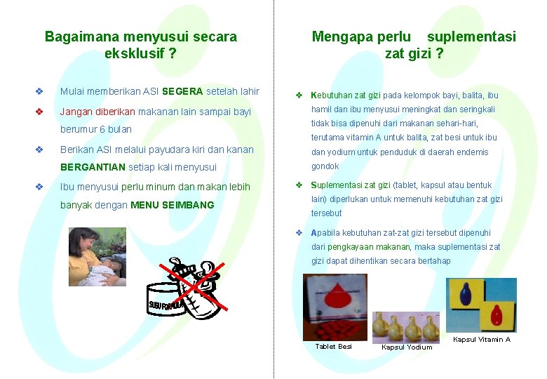 Bagaimana menyusui secara eksklusif ? v Mulai memberikan ASI SEGERA setelah lahir v Jangan