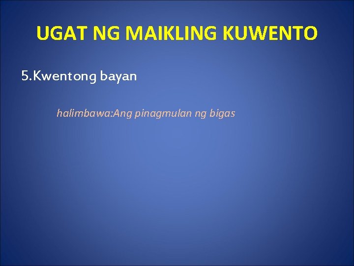 UGAT NG MAIKLING KUWENTO 5. Kwentong bayan halimbawa: Ang pinagmulan ng bigas 