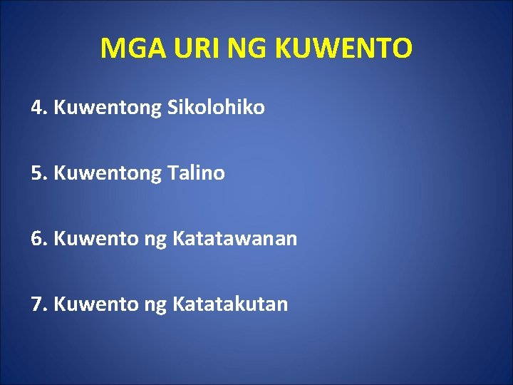 MGA URI NG KUWENTO 4. Kuwentong Sikolohiko 5. Kuwentong Talino 6. Kuwento ng Katatawanan