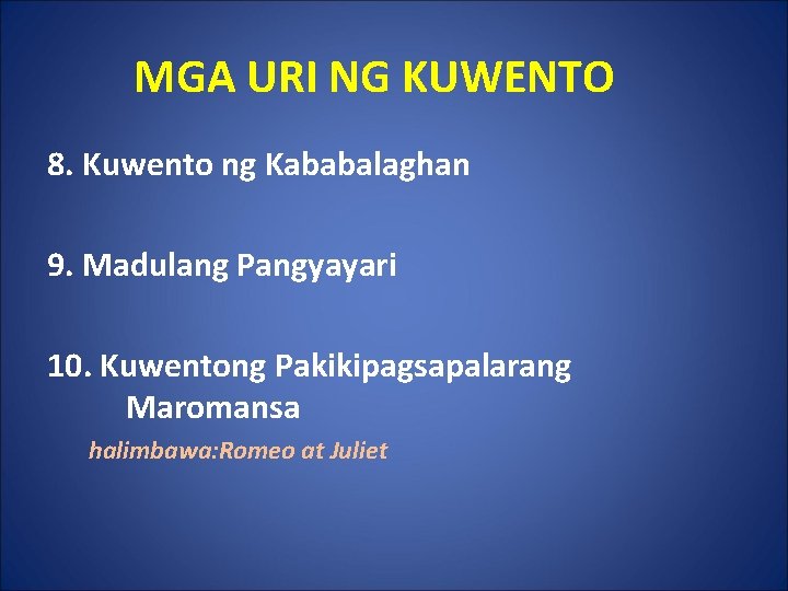MGA URI NG KUWENTO 8. Kuwento ng Kababalaghan 9. Madulang Pangyayari 10. Kuwentong Pakikipagsapalarang