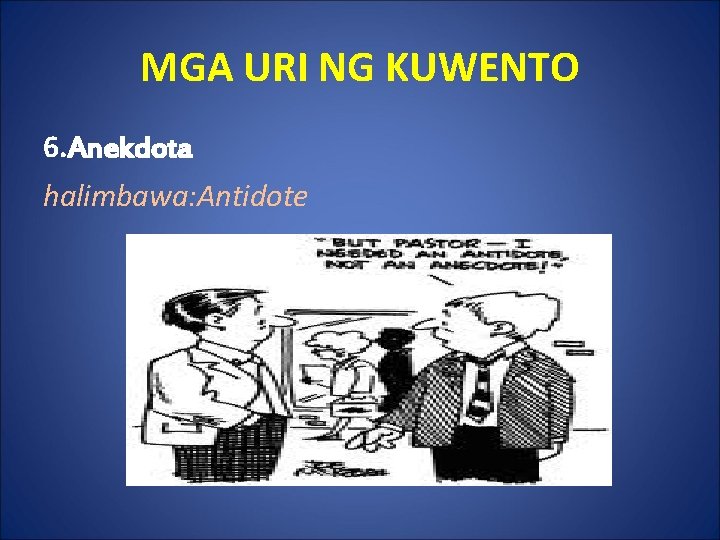 MGA URI NG KUWENTO 6. Anekdota halimbawa: Antidote 
