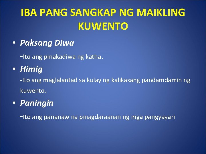 IBA PANG SANGKAP NG MAIKLING KUWENTO • Paksang Diwa -Ito ang pinakadiwa ng katha.
