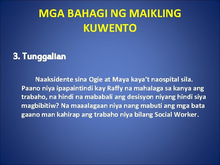 MGA BAHAGI NG MAIKLING KUWENTO 3. Tunggalian Naaksidente sina Ogie at Maya kaya’t naospital
