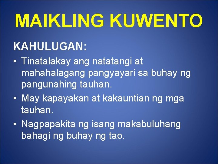 MAIKLING KUWENTO KAHULUGAN: • Tinatalakay ang natatangi at mahahalagang pangyayari sa buhay ng pangunahing