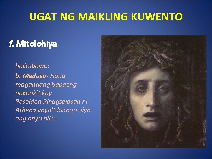 UGAT NG MAIKLING KUWENTO 1. Mitolohiya halimbawa: b. Medusa- Isang magandang babaeng nakaakit kay
