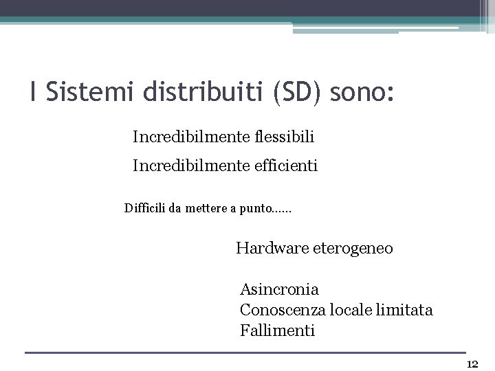 I Sistemi distribuiti (SD) sono: Incredibilmente flessibili Incredibilmente efficienti Difficili da mettere a punto….