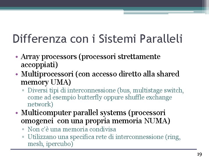 Differenza con i Sistemi Paralleli • Array processors (processori strettamente accoppiati) • Multiprocessori (con