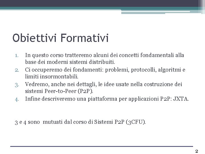 Obiettivi Formativi 1. In questo corso tratteremo alcuni dei concetti fondamentali alla base dei