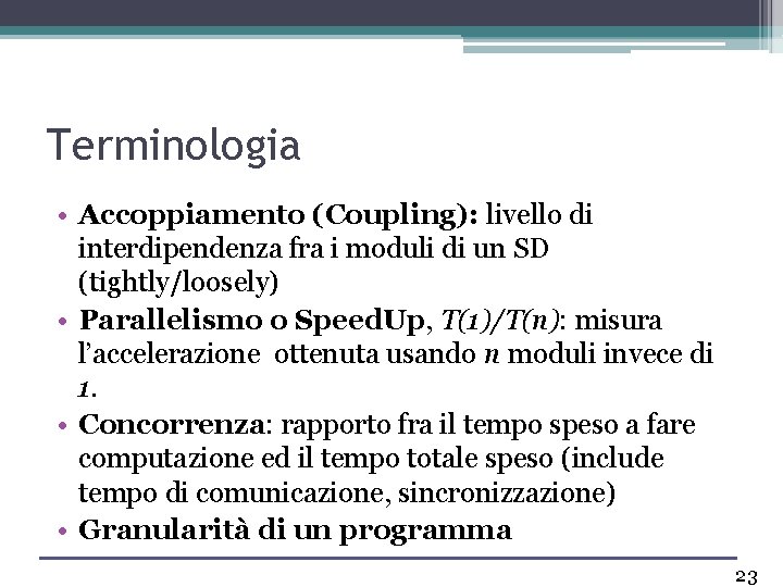Terminologia • Accoppiamento (Coupling): livello di interdipendenza fra i moduli di un SD (tightly/loosely)