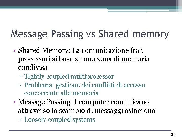 Message Passing vs Shared memory • Shared Memory: La comunicazione fra i processori si