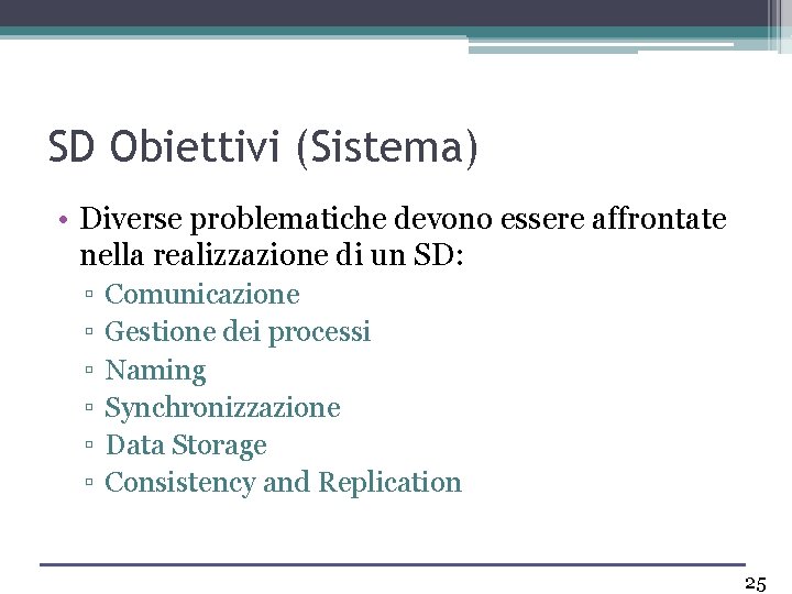 SD Obiettivi (Sistema) • Diverse problematiche devono essere affrontate nella realizzazione di un SD: