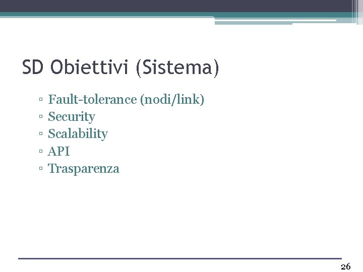 SD Obiettivi (Sistema) ▫ ▫ ▫ Fault-tolerance (nodi/link) Security Scalability API Trasparenza 26 