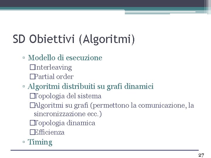 SD Obiettivi (Algoritmi) ▫ Modello di esecuzione �Interleaving �Partial order ▫ Algoritmi distribuiti su