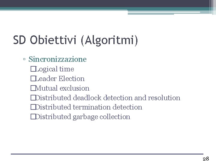 SD Obiettivi (Algoritmi) ▫ Sincronizzazione �Logical time �Leader Election �Mutual exclusion �Distributed deadlock detection