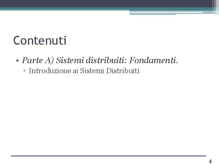 Contenuti • Parte A) Sistemi distribuiti: Fondamenti. ▫ Introduzione ai Sistemi Distribuiti 4 