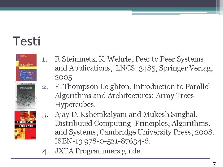 Testi 1. R. Steinmetz, K. Wehrle, Peer to Peer Systems and Applications, LNCS. 3485,