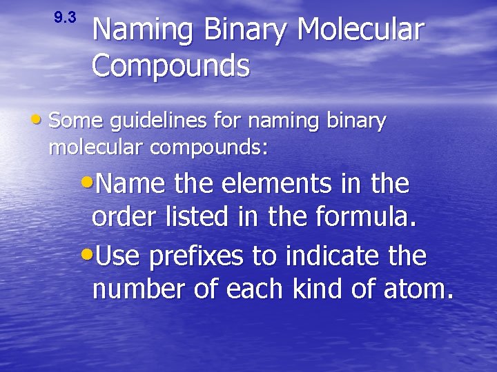 9. 3 Naming Binary Molecular Compounds • Some guidelines for naming binary molecular compounds: