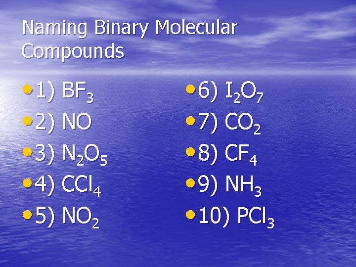 Naming Binary Molecular Compounds • 1) BF 3 • 2) NO • 3) N