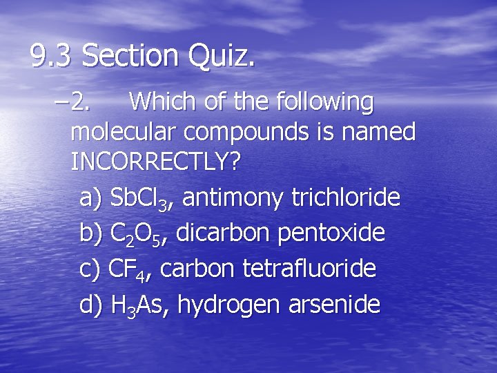 9. 3 Section Quiz. – 2. Which of the following molecular compounds is named