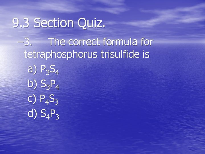 9. 3 Section Quiz. – 3. The correct formula for tetraphosphorus trisulfide is a)