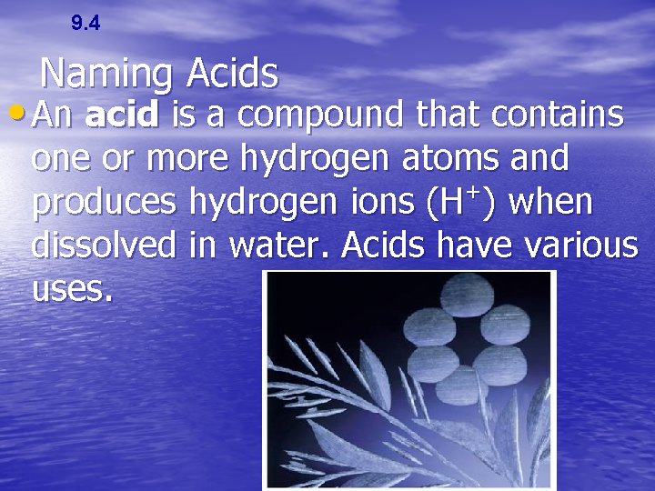 9. 4 Naming Acids • An acid is a compound that contains one or