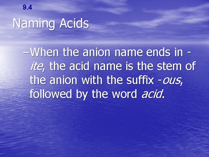 9. 4 Naming Acids –When the anion name ends in ite, the acid name