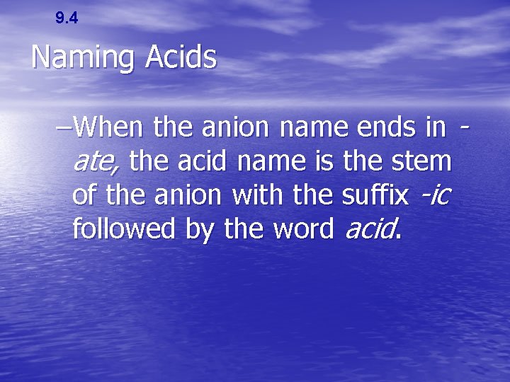 9. 4 Naming Acids –When the anion name ends in ate, the acid name