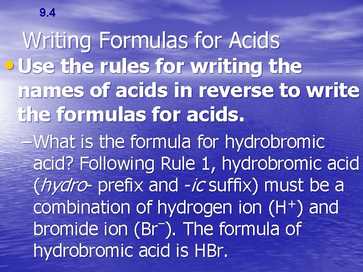 9. 4 Writing Formulas for Acids • Use the rules for writing the names