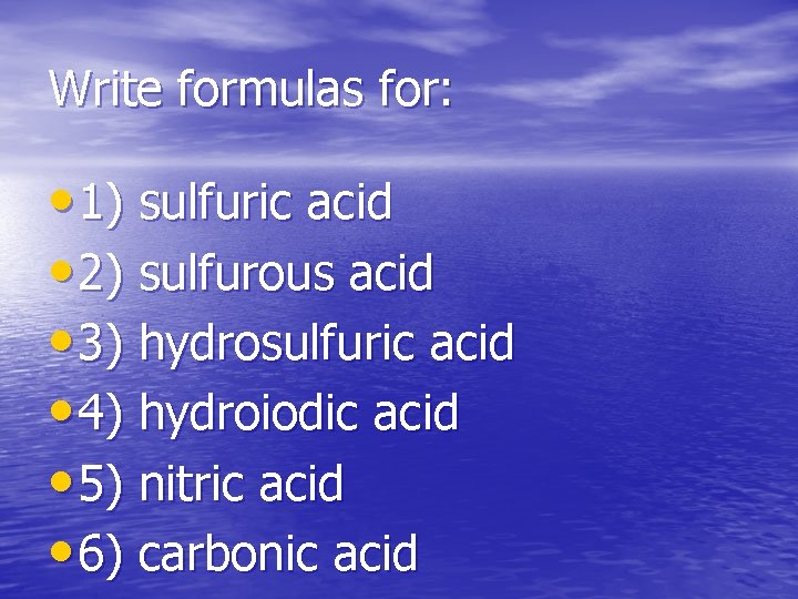 Write formulas for: • 1) sulfuric acid • 2) sulfurous acid • 3) hydrosulfuric