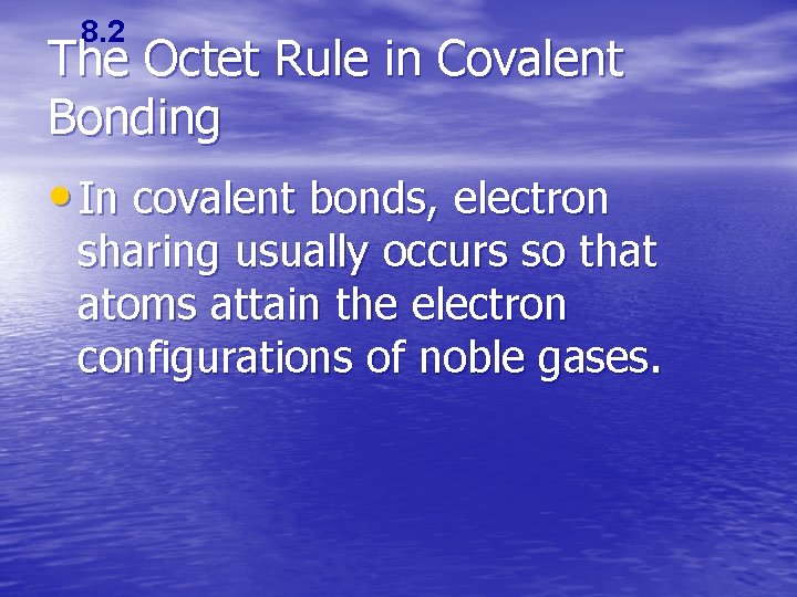 8. 2 The Octet Rule in Covalent Bonding • In covalent bonds, electron sharing