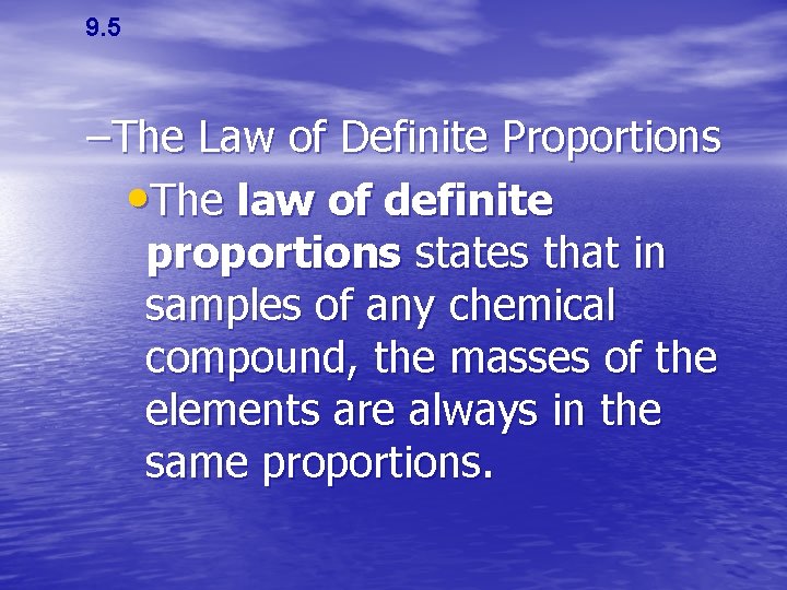 9. 5 –The Law of Definite Proportions • The law of definite proportions states