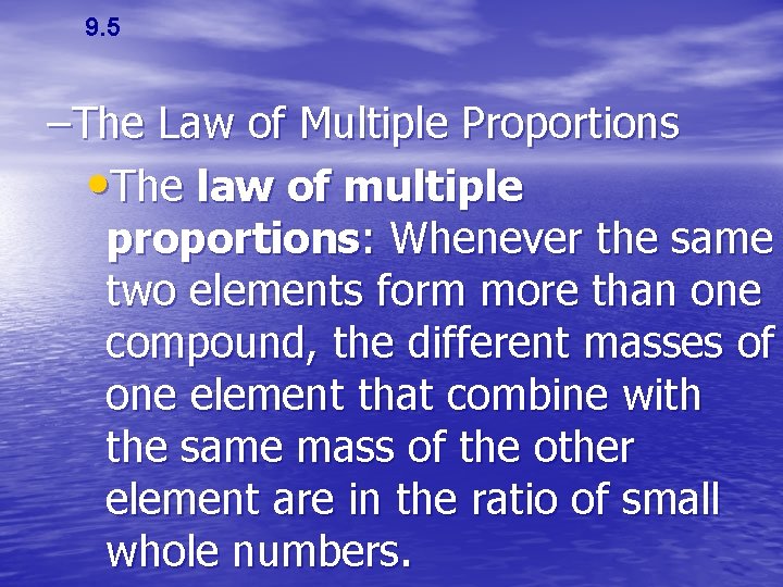 9. 5 –The Law of Multiple Proportions • The law of multiple proportions: Whenever