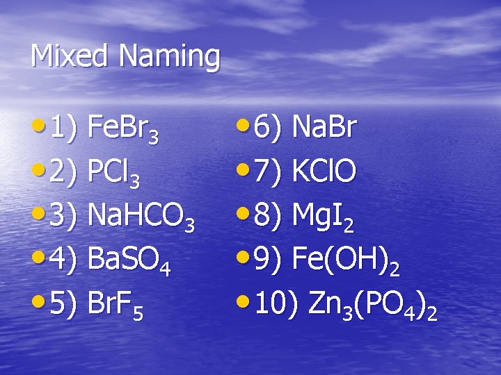 Mixed Naming • 1) Fe. Br 3 • 2) PCl 3 • 3) Na.