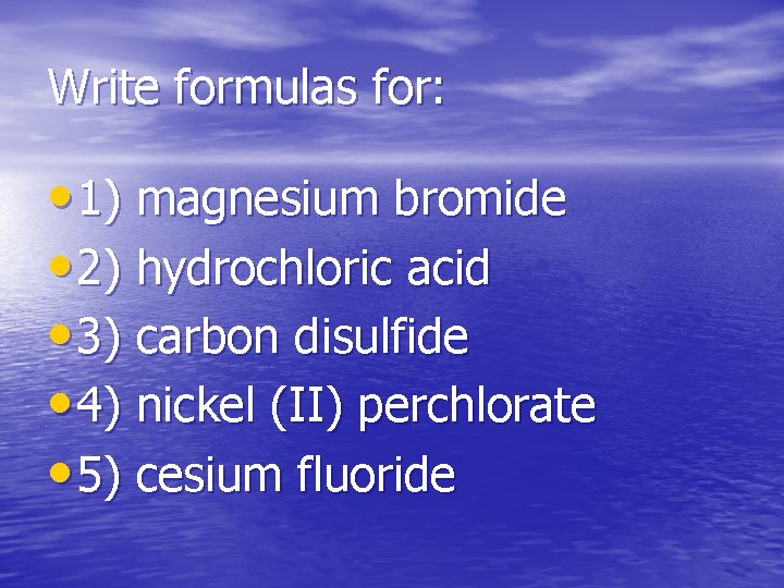 Write formulas for: • 1) magnesium bromide • 2) hydrochloric acid • 3) carbon