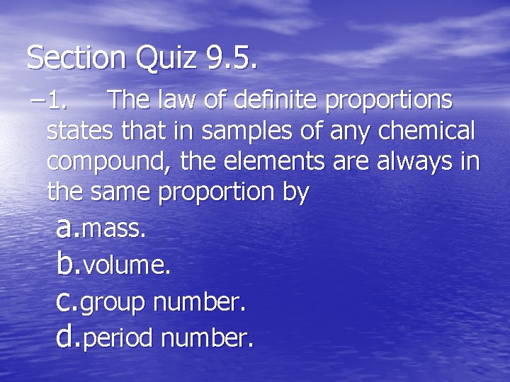 Section Quiz 9. 5. – 1. The law of definite proportions states that in