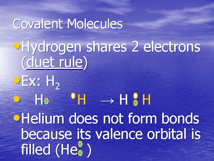 Covalent Molecules • Hydrogen shares 2 electrons (duet rule) • Ex: H 2 •