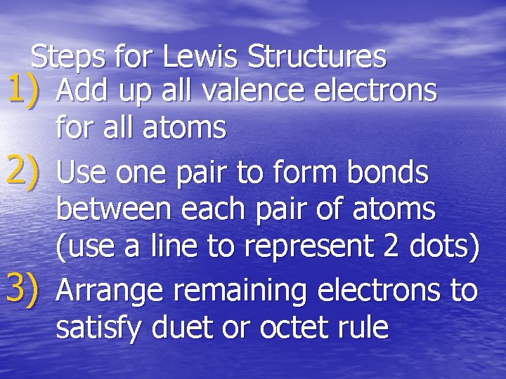 Steps for Lewis Structures 1) Add up all valence electrons for all atoms 2)