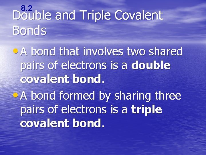 8. 2 Double and Triple Covalent Bonds • A bond that involves two shared