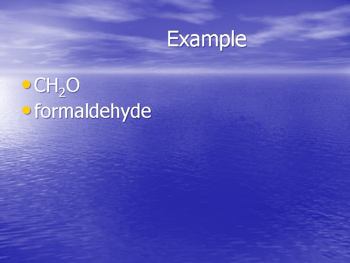 Example • CH 2 O • formaldehyde 