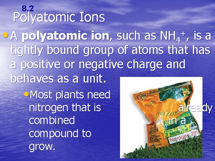 8. 2 Polyatomic Ions • A polyatomic ion, such as NH 4+, is a