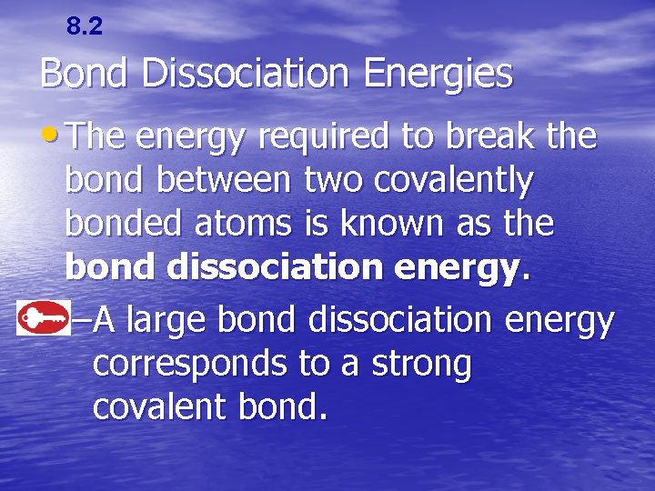 8. 2 Bond Dissociation Energies • The energy required to break the bond between