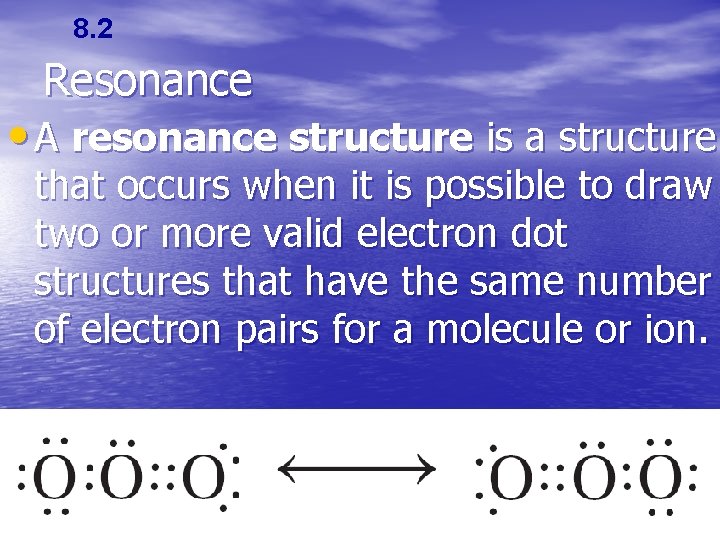 8. 2 Resonance • A resonance structure is a structure that occurs when it