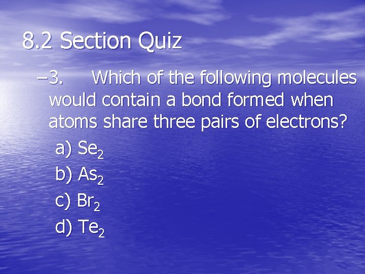 8. 2 Section Quiz – 3. Which of the following molecules would contain a