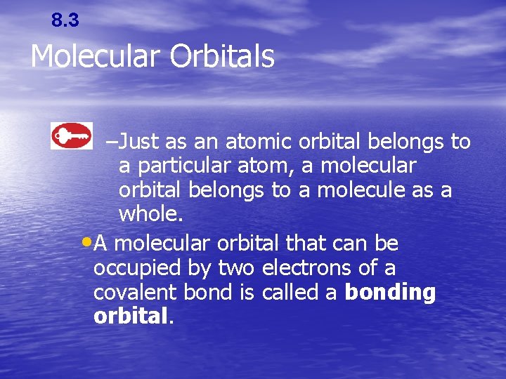 8. 3 Molecular Orbitals –Just as an atomic orbital belongs to a particular atom,
