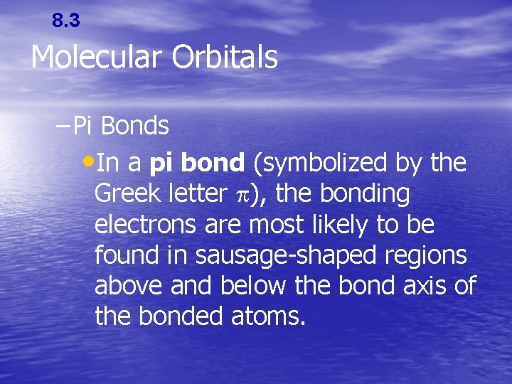 8. 3 Molecular Orbitals – Pi Bonds • In a pi bond (symbolized by