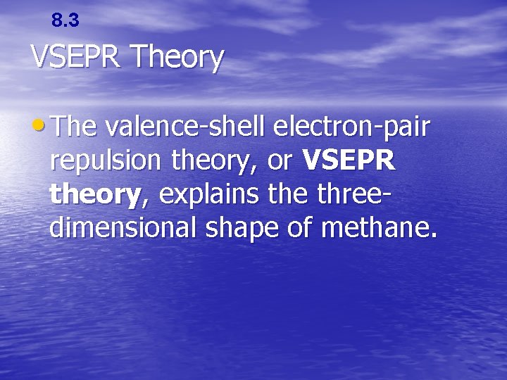 8. 3 VSEPR Theory • The valence-shell electron-pair repulsion theory, or VSEPR theory, explains