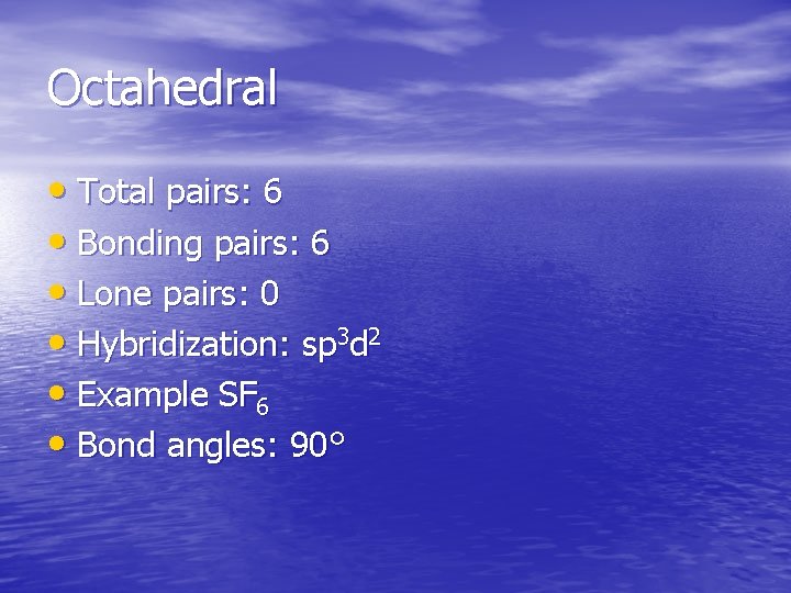 Octahedral • Total pairs: 6 • Bonding pairs: 6 • Lone pairs: 0 •
